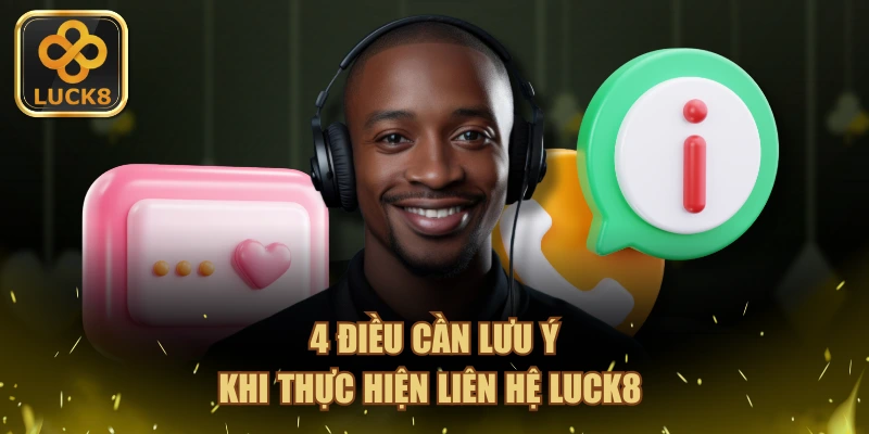 4 điều cần lưu ý khi thực hiện liên hệ LUCK8