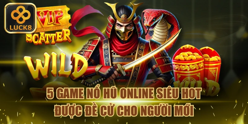 5-game-no-hu-online-sieu-hot-duoc-de-cu-cho-nguoi-moi