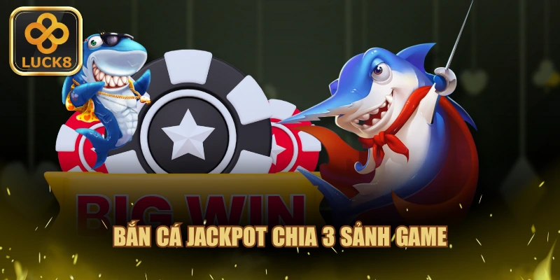 Bắn cá Jackpot chia 3 sảnh game