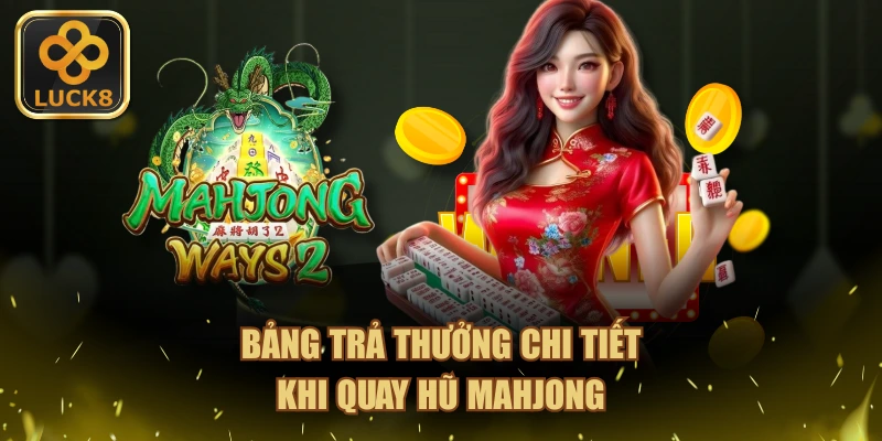 Bảng trả thưởng chi tiết khi quay hũ Mahjong