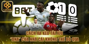cach-ra-keo-tai-xiu-or-dna-cua-nha-cai-khong-the-bo-qua