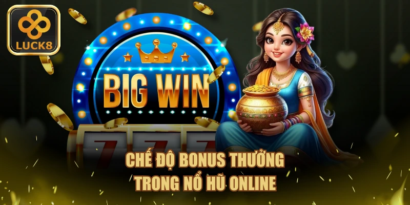 Chế độ bonus thưởng trong nổ hũ online