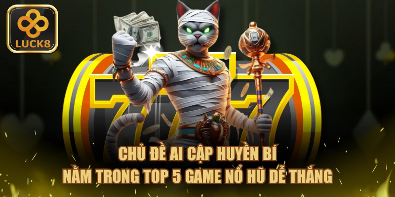 Chủ đề Ai Cập huyền bí nằm trong top 5 game nổ hũ dễ thắng