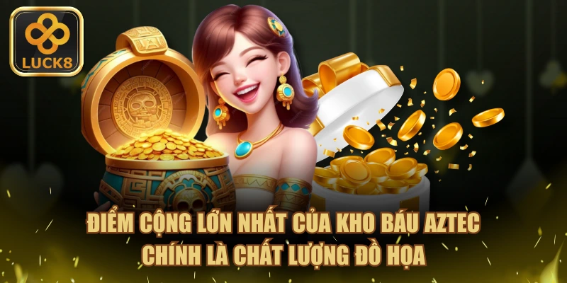 Điểm cộng lớn nhất của kho báu Aztec chính là chất lượng đồ họa