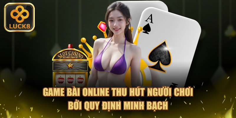 Game Bài Online thu hút người chơi bởi quy định minh bạch