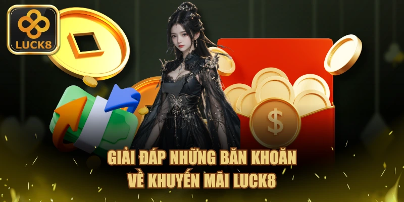 Giải đáp những băn khoăn về khuyến mãi LUCK8