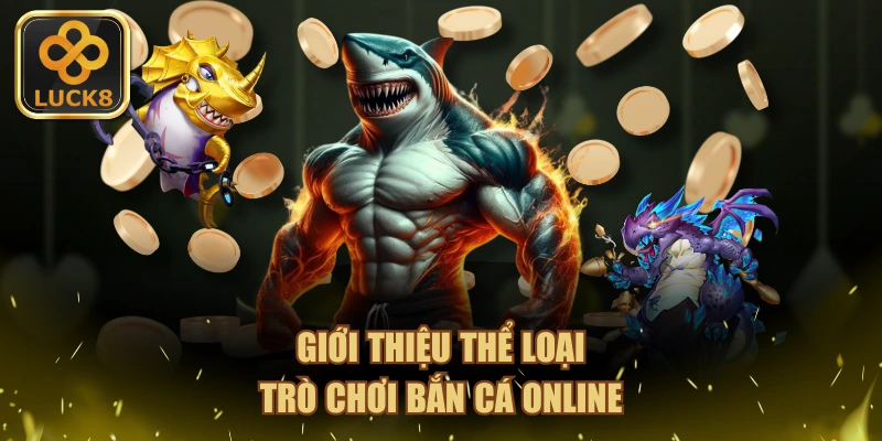 Giới thiệu thể loại trò chơi bắn cá online tại LUCK8