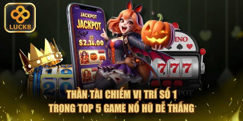 Thần Tài chiếm vị trí số 1 trong top 5 game nổ hũ dễ thắng