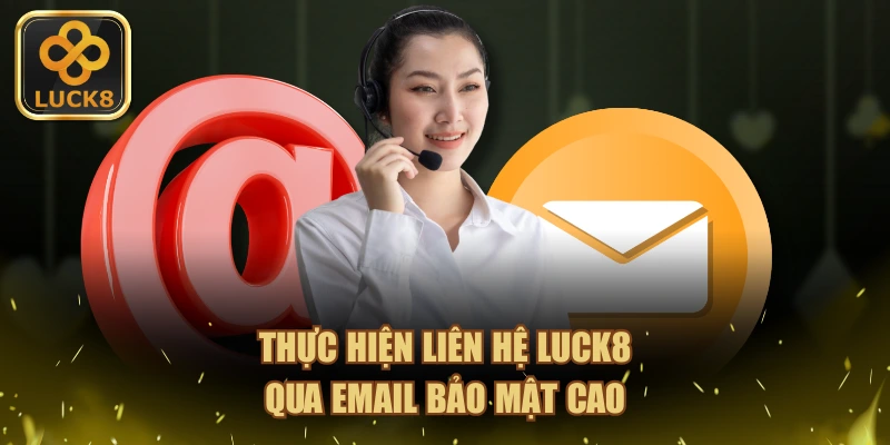 Thực hiện liên hệ LUCK8 qua Email bảo mật cao