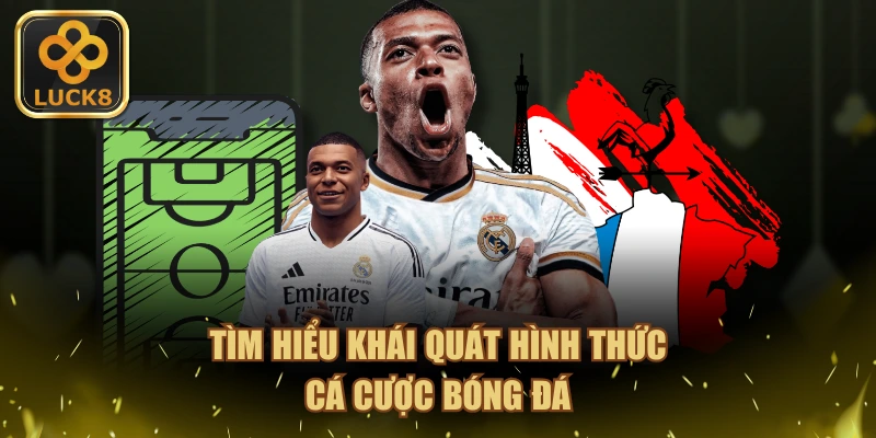 Tìm hiểu khái quát hình thức cá cược bóng đá