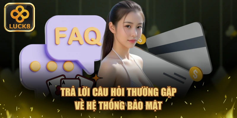 Trả lời câu hỏi thường gặp về hệ thống bảo mật