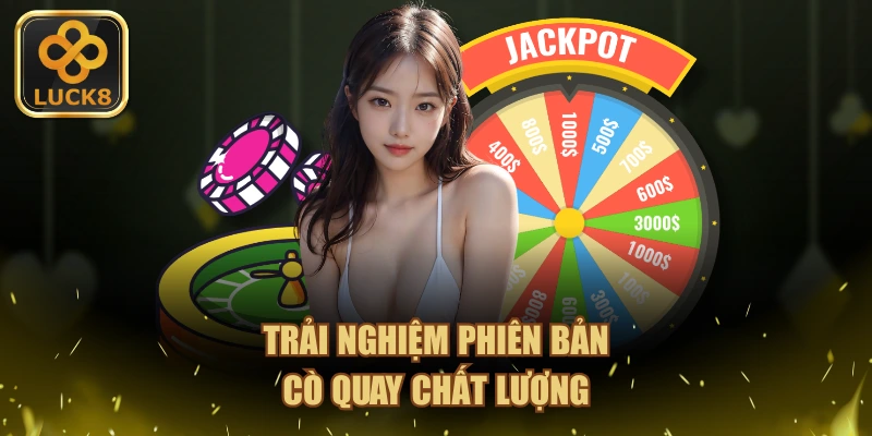 Trải nghiệm phiên bản cò quay Roulette chất lượng