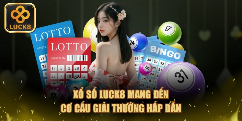 Xổ số LUCK8 mang đến cơ cấu giải thưởng hấp dẫn